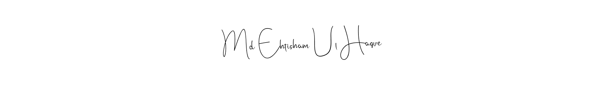 Make a beautiful signature design for name Md Ehtisham Ul Haque. With this signature (Andilay-7BmLP) style, you can create a handwritten signature for free. Md Ehtisham Ul Haque signature style 4 images and pictures png