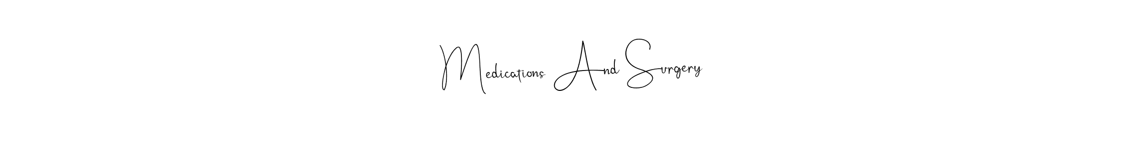 It looks lik you need a new signature style for name Medications And Surgery. Design unique handwritten (Andilay-7BmLP) signature with our free signature maker in just a few clicks. Medications And Surgery signature style 4 images and pictures png