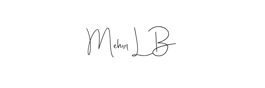 Also we have Mehul L B name is the best signature style. Create professional handwritten signature collection using Andilay-7BmLP autograph style. Mehul L B signature style 4 images and pictures png