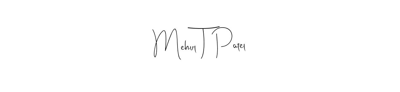 Make a beautiful signature design for name Mehul T Patel. With this signature (Andilay-7BmLP) style, you can create a handwritten signature for free. Mehul T Patel signature style 4 images and pictures png