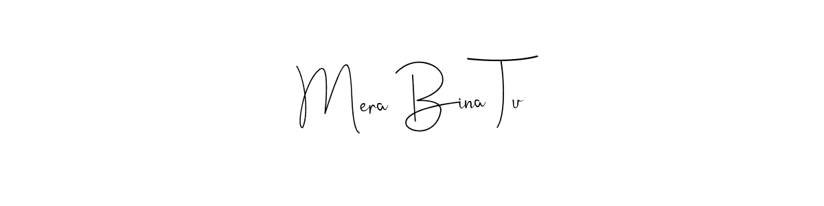 You should practise on your own different ways (Andilay-7BmLP) to write your name (Mera Bina Tu) in signature. don't let someone else do it for you. Mera Bina Tu signature style 4 images and pictures png