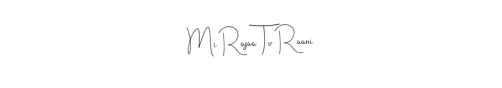 You should practise on your own different ways (Andilay-7BmLP) to write your name (Mi Rajaa Tu Raani) in signature. don't let someone else do it for you. Mi Rajaa Tu Raani signature style 4 images and pictures png