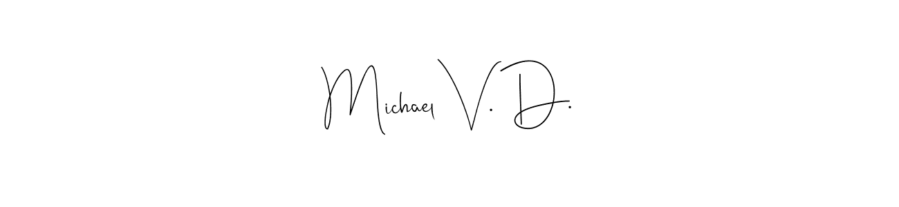 Create a beautiful signature design for name Michael V. D.. With this signature (Andilay-7BmLP) fonts, you can make a handwritten signature for free. Michael V. D. signature style 4 images and pictures png