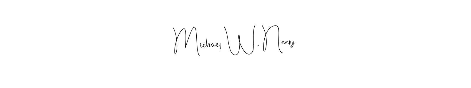 How to make Michael W. Neely signature? Andilay-7BmLP is a professional autograph style. Create handwritten signature for Michael W. Neely name. Michael W. Neely signature style 4 images and pictures png