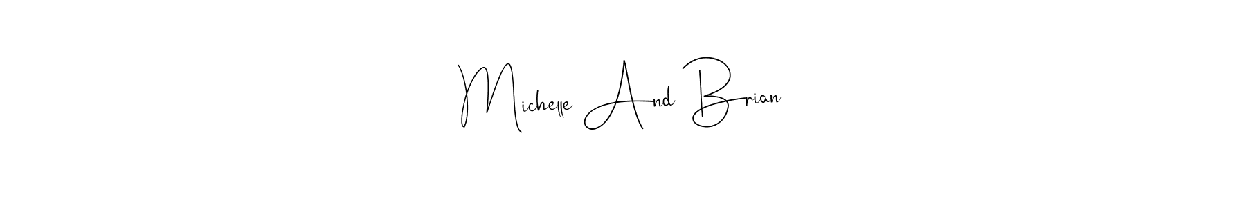 Make a beautiful signature design for name Michelle And Brian. With this signature (Andilay-7BmLP) style, you can create a handwritten signature for free. Michelle And Brian signature style 4 images and pictures png