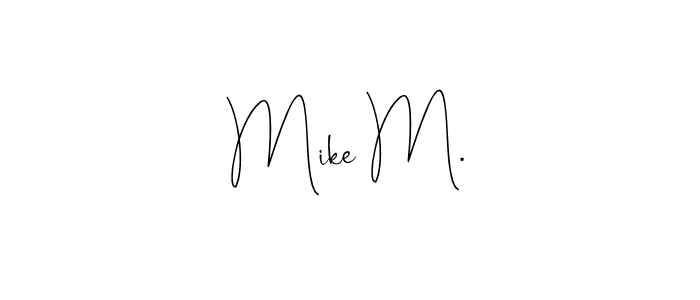 Also we have Mike M. name is the best signature style. Create professional handwritten signature collection using Andilay-7BmLP autograph style. Mike M. signature style 4 images and pictures png