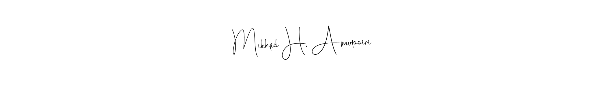 Make a beautiful signature design for name Mikhlid H. Almutaairi. With this signature (Andilay-7BmLP) style, you can create a handwritten signature for free. Mikhlid H. Almutaairi signature style 4 images and pictures png