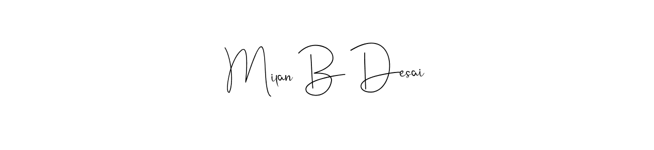 Milan B Desai stylish signature style. Best Handwritten Sign (Andilay-7BmLP) for my name. Handwritten Signature Collection Ideas for my name Milan B Desai. Milan B Desai signature style 4 images and pictures png