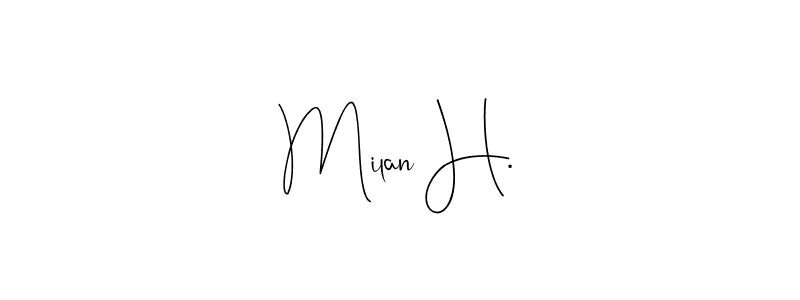 Make a beautiful signature design for name Milan H.. With this signature (Andilay-7BmLP) style, you can create a handwritten signature for free. Milan H. signature style 4 images and pictures png