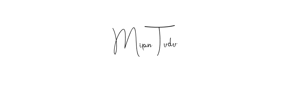 Make a beautiful signature design for name Milan Tudu. With this signature (Andilay-7BmLP) style, you can create a handwritten signature for free. Milan Tudu signature style 4 images and pictures png