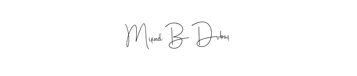 It looks lik you need a new signature style for name Milind B Dubal. Design unique handwritten (Andilay-7BmLP) signature with our free signature maker in just a few clicks. Milind B Dubal signature style 4 images and pictures png