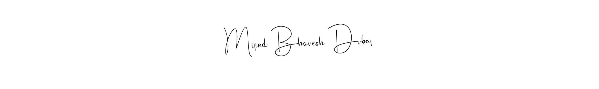 It looks lik you need a new signature style for name Milind Bhavesh Dubal. Design unique handwritten (Andilay-7BmLP) signature with our free signature maker in just a few clicks. Milind Bhavesh Dubal signature style 4 images and pictures png