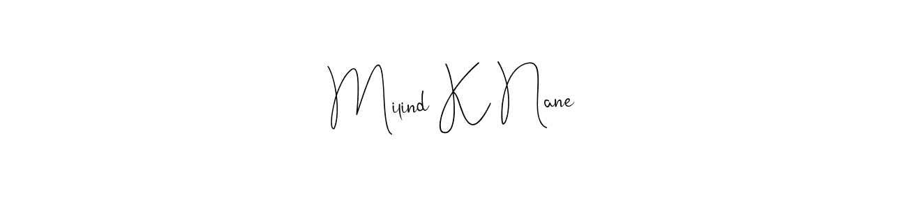 Design your own signature with our free online signature maker. With this signature software, you can create a handwritten (Andilay-7BmLP) signature for name Milind K Nane. Milind K Nane signature style 4 images and pictures png
