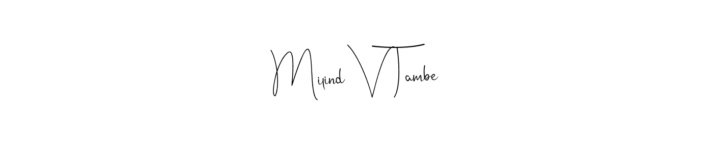 How to make Milind V Tambe signature? Andilay-7BmLP is a professional autograph style. Create handwritten signature for Milind V Tambe name. Milind V Tambe signature style 4 images and pictures png