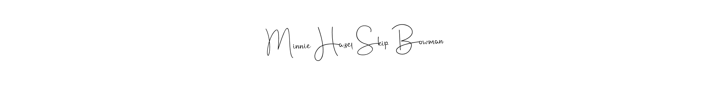 Minnie Hazel Skip Bowman stylish signature style. Best Handwritten Sign (Andilay-7BmLP) for my name. Handwritten Signature Collection Ideas for my name Minnie Hazel Skip Bowman. Minnie Hazel Skip Bowman signature style 4 images and pictures png