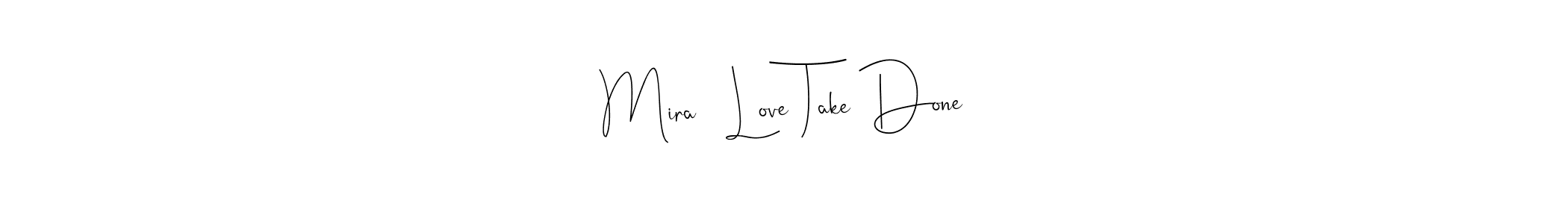 It looks lik you need a new signature style for name Mira   Love Take Done. Design unique handwritten (Andilay-7BmLP) signature with our free signature maker in just a few clicks. Mira   Love Take Done signature style 4 images and pictures png