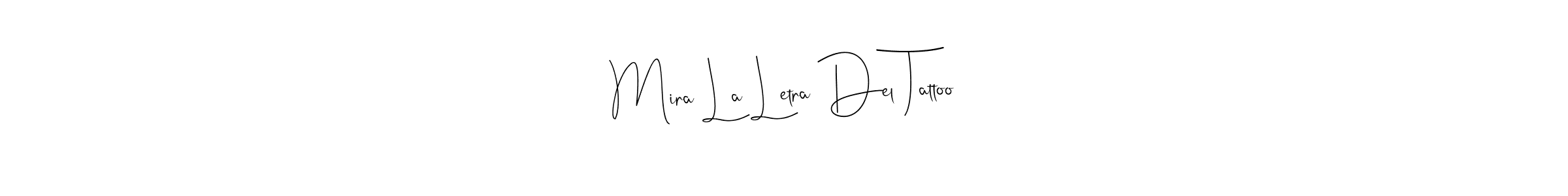 Once you've used our free online signature maker to create your best signature Andilay-7BmLP style, it's time to enjoy all of the benefits that Mira La Letra Del Tattoo name signing documents. Mira La Letra Del Tattoo signature style 4 images and pictures png