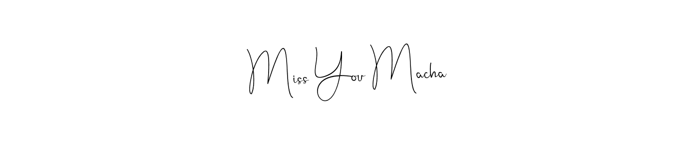 Also we have Miss You Macha name is the best signature style. Create professional handwritten signature collection using Andilay-7BmLP autograph style. Miss You Macha signature style 4 images and pictures png