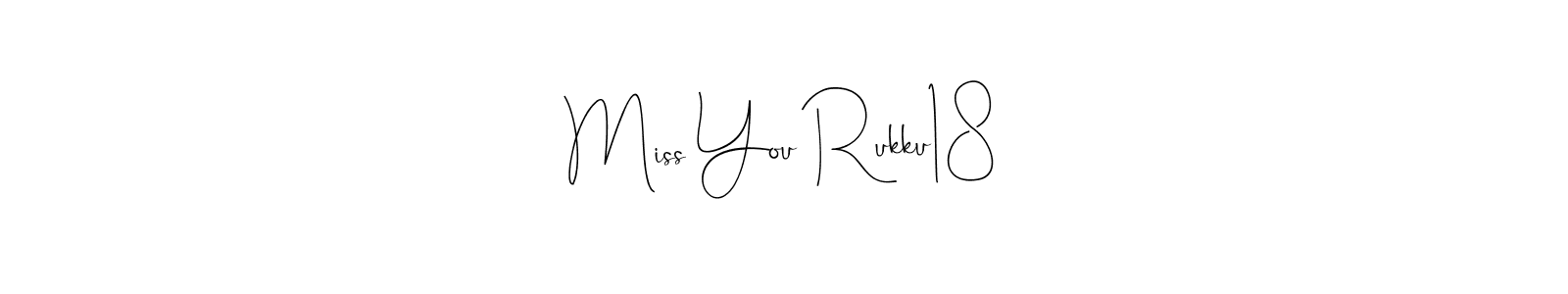 You should practise on your own different ways (Andilay-7BmLP) to write your name (Miss You Rukku18) in signature. don't let someone else do it for you. Miss You Rukku18 signature style 4 images and pictures png