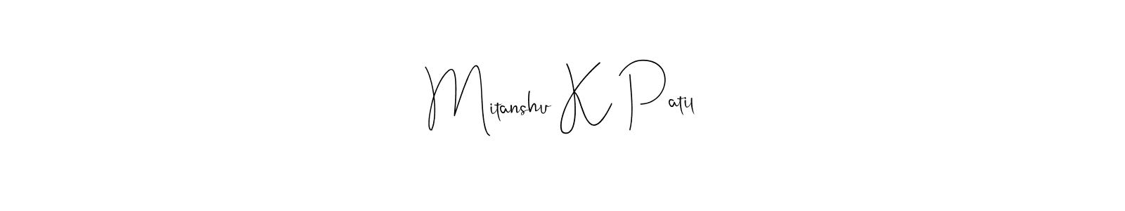 Also we have Mitanshu K Patil name is the best signature style. Create professional handwritten signature collection using Andilay-7BmLP autograph style. Mitanshu K Patil signature style 4 images and pictures png