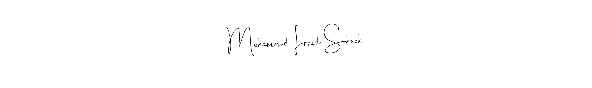 Create a beautiful signature design for name Mohammad Irsad Shesh. With this signature (Andilay-7BmLP) fonts, you can make a handwritten signature for free. Mohammad Irsad Shesh signature style 4 images and pictures png