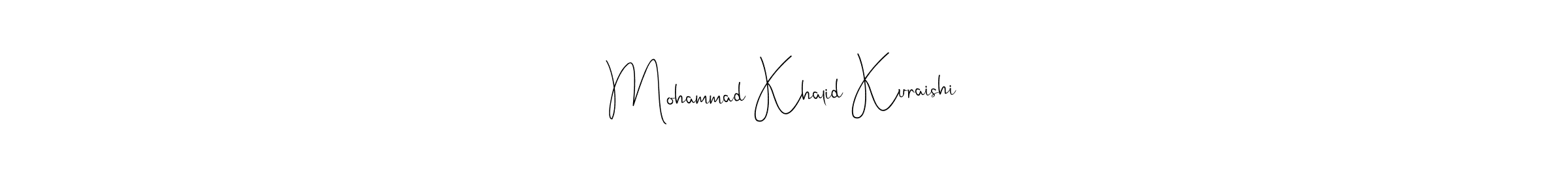 You should practise on your own different ways (Andilay-7BmLP) to write your name (Mohammad Khalid Kuraishi) in signature. don't let someone else do it for you. Mohammad Khalid Kuraishi signature style 4 images and pictures png