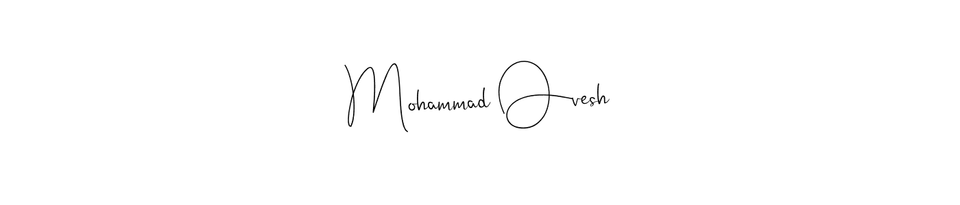 Design your own signature with our free online signature maker. With this signature software, you can create a handwritten (Andilay-7BmLP) signature for name Mohammad Ovesh. Mohammad Ovesh signature style 4 images and pictures png