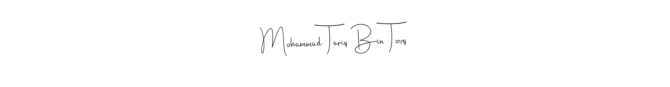 Make a short Mohammad Tariq Bin Touq signature style. Manage your documents anywhere anytime using Andilay-7BmLP. Create and add eSignatures, submit forms, share and send files easily. Mohammad Tariq Bin Touq signature style 4 images and pictures png