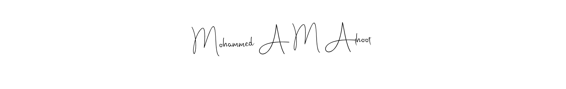 Design your own signature with our free online signature maker. With this signature software, you can create a handwritten (Andilay-7BmLP) signature for name Mohammed A M Alhoot. Mohammed A M Alhoot signature style 4 images and pictures png