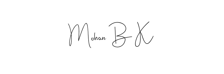 It looks lik you need a new signature style for name Mohan B K. Design unique handwritten (Andilay-7BmLP) signature with our free signature maker in just a few clicks. Mohan B K signature style 4 images and pictures png