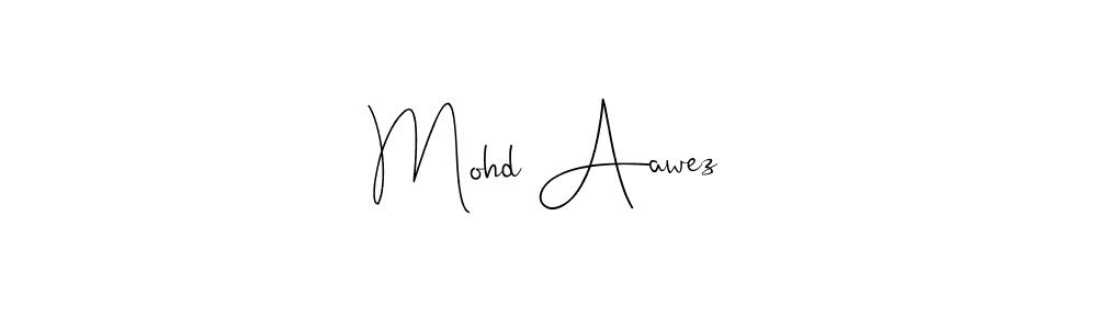 Create a beautiful signature design for name Mohd Aawez. With this signature (Andilay-7BmLP) fonts, you can make a handwritten signature for free. Mohd Aawez signature style 4 images and pictures png