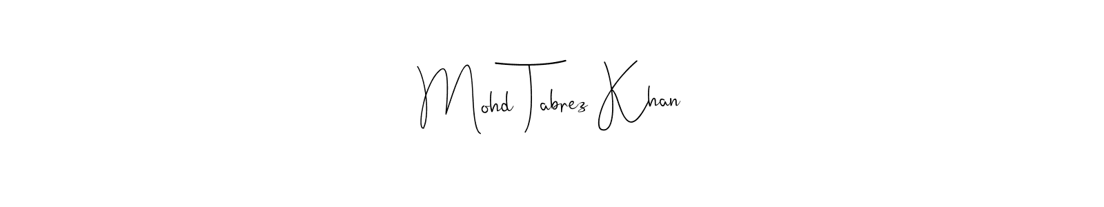 You should practise on your own different ways (Andilay-7BmLP) to write your name (Mohd Tabrez Khan) in signature. don't let someone else do it for you. Mohd Tabrez Khan signature style 4 images and pictures png