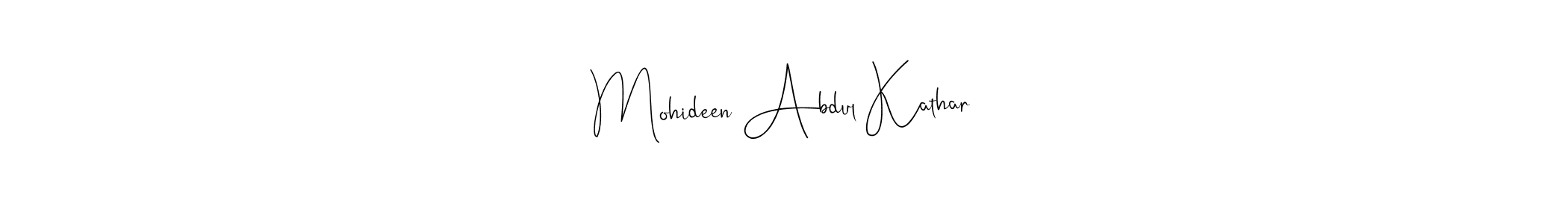 How to make Mohideen Abdul Kathar name signature. Use Andilay-7BmLP style for creating short signs online. This is the latest handwritten sign. Mohideen Abdul Kathar signature style 4 images and pictures png