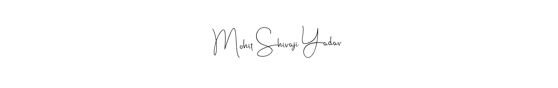 Mohit Shivaji Yadav stylish signature style. Best Handwritten Sign (Andilay-7BmLP) for my name. Handwritten Signature Collection Ideas for my name Mohit Shivaji Yadav. Mohit Shivaji Yadav signature style 4 images and pictures png