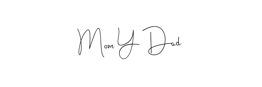 Design your own signature with our free online signature maker. With this signature software, you can create a handwritten (Andilay-7BmLP) signature for name Mom Y Dad. Mom Y Dad signature style 4 images and pictures png