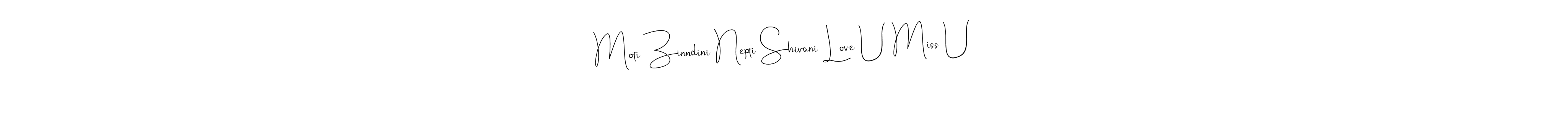 The best way (Andilay-7BmLP) to make a short signature is to pick only two or three words in your name. The name Moti Zinndini Nepti Shivani Love U Miss U include a total of six letters. For converting this name. Moti Zinndini Nepti Shivani Love U Miss U signature style 4 images and pictures png