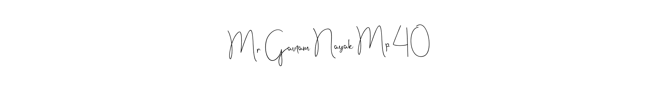 How to make Mr Gautam Nayak Mp 40 signature? Andilay-7BmLP is a professional autograph style. Create handwritten signature for Mr Gautam Nayak Mp 40 name. Mr Gautam Nayak Mp 40 signature style 4 images and pictures png