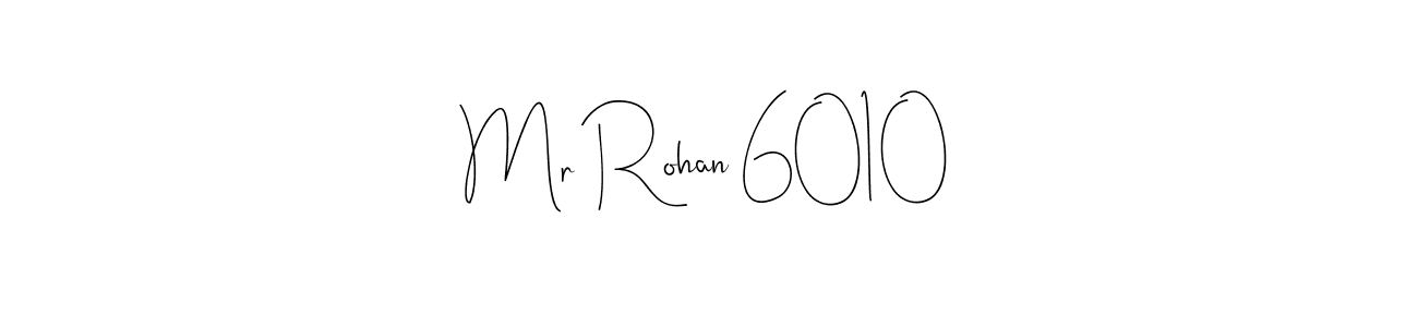 if you are searching for the best signature style for your name Mr Rohan 6010. so please give up your signature search. here we have designed multiple signature styles  using Andilay-7BmLP. Mr Rohan 6010 signature style 4 images and pictures png