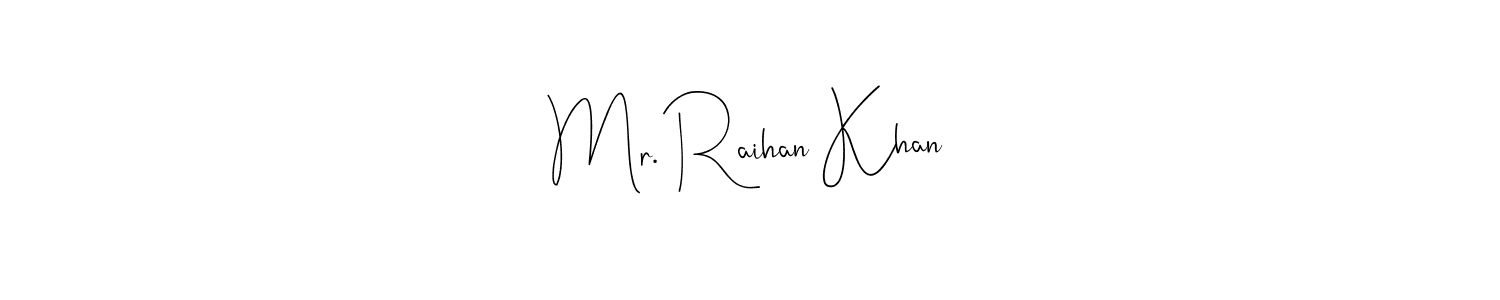 Make a short Mr. Raihan Khan signature style. Manage your documents anywhere anytime using Andilay-7BmLP. Create and add eSignatures, submit forms, share and send files easily. Mr. Raihan Khan signature style 4 images and pictures png