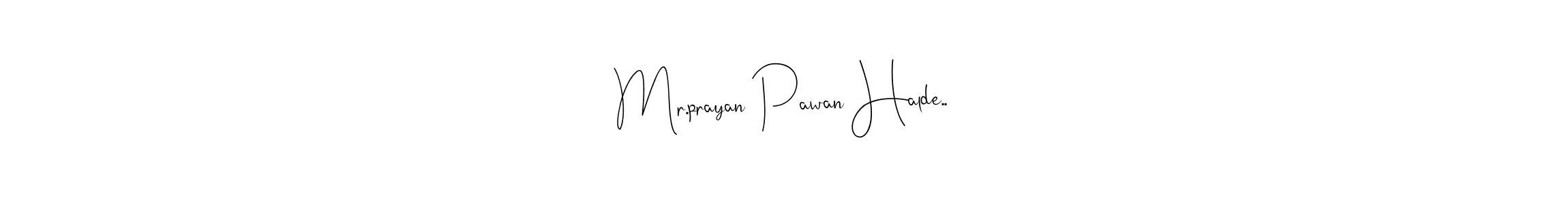 How to make Mr.prayan Pawan Halde.. signature? Andilay-7BmLP is a professional autograph style. Create handwritten signature for Mr.prayan Pawan Halde.. name. Mr.prayan Pawan Halde.. signature style 4 images and pictures png