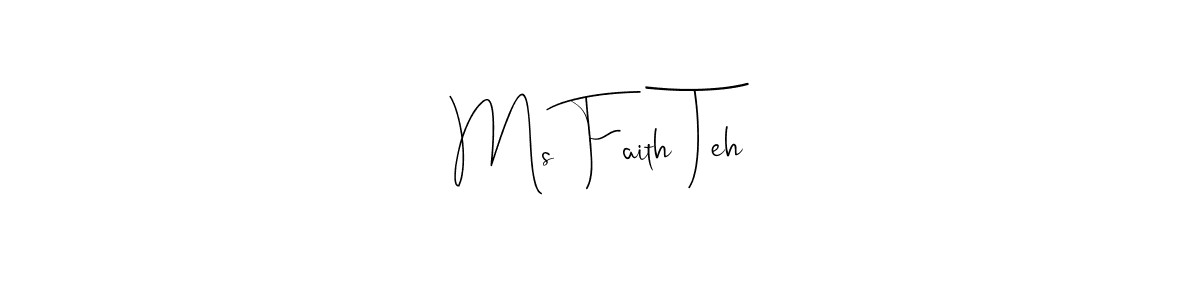 Ms Faith Teh stylish signature style. Best Handwritten Sign (Andilay-7BmLP) for my name. Handwritten Signature Collection Ideas for my name Ms Faith Teh. Ms Faith Teh signature style 4 images and pictures png