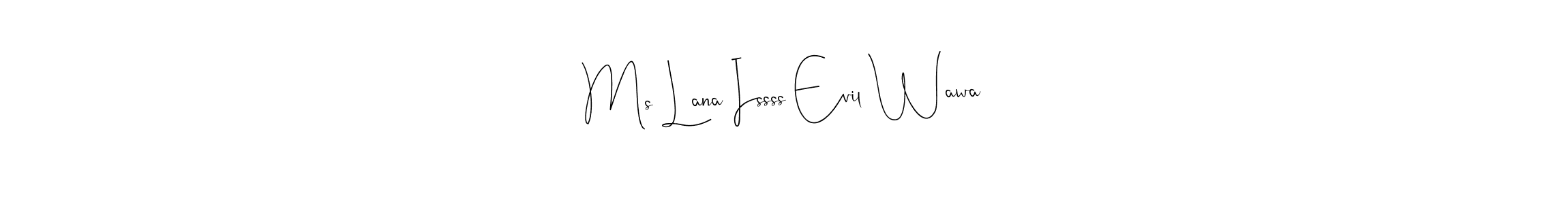 Similarly Andilay-7BmLP is the best handwritten signature design. Signature creator online .You can use it as an online autograph creator for name Ms Lana Issss Evil Wawa. Ms Lana Issss Evil Wawa signature style 4 images and pictures png