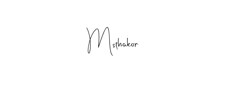 Msthakor stylish signature style. Best Handwritten Sign (Andilay-7BmLP) for my name. Handwritten Signature Collection Ideas for my name Msthakor. Msthakor signature style 4 images and pictures png