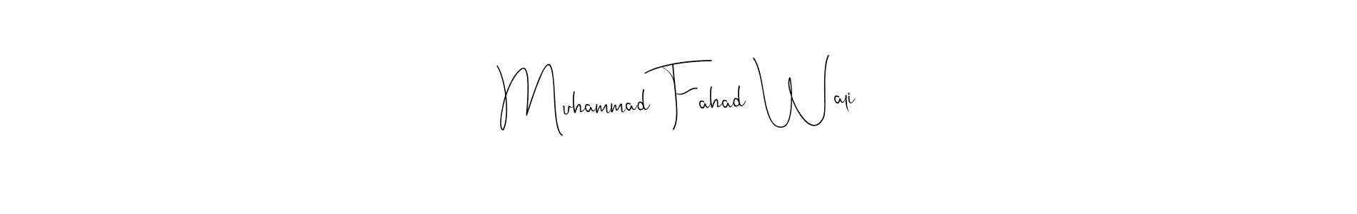 Design your own signature with our free online signature maker. With this signature software, you can create a handwritten (Andilay-7BmLP) signature for name Muhammad Fahad Wali. Muhammad Fahad Wali signature style 4 images and pictures png