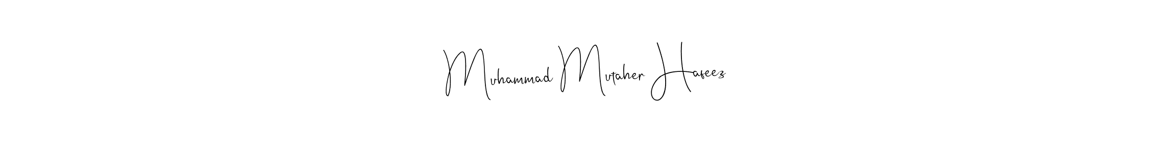 Make a beautiful signature design for name Muhammad Mutaher Hafeez. With this signature (Andilay-7BmLP) style, you can create a handwritten signature for free. Muhammad Mutaher Hafeez signature style 4 images and pictures png