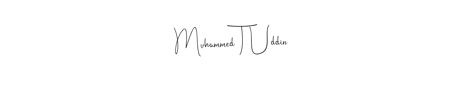 How to make Muhammed T Uddin name signature. Use Andilay-7BmLP style for creating short signs online. This is the latest handwritten sign. Muhammed T Uddin signature style 4 images and pictures png