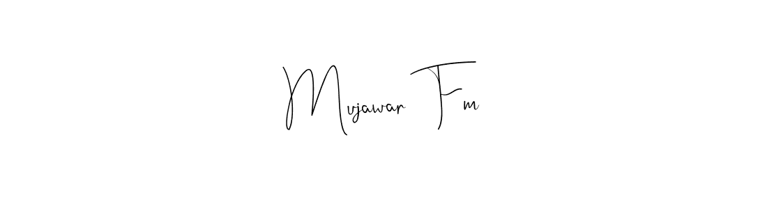 Create a beautiful signature design for name Mujawar  Fm. With this signature (Andilay-7BmLP) fonts, you can make a handwritten signature for free. Mujawar  Fm signature style 4 images and pictures png