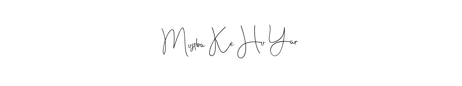 Create a beautiful signature design for name Mujtba Ke Hu Yar. With this signature (Andilay-7BmLP) fonts, you can make a handwritten signature for free. Mujtba Ke Hu Yar signature style 4 images and pictures png
