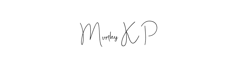 Murthy K P stylish signature style. Best Handwritten Sign (Andilay-7BmLP) for my name. Handwritten Signature Collection Ideas for my name Murthy K P. Murthy K P signature style 4 images and pictures png