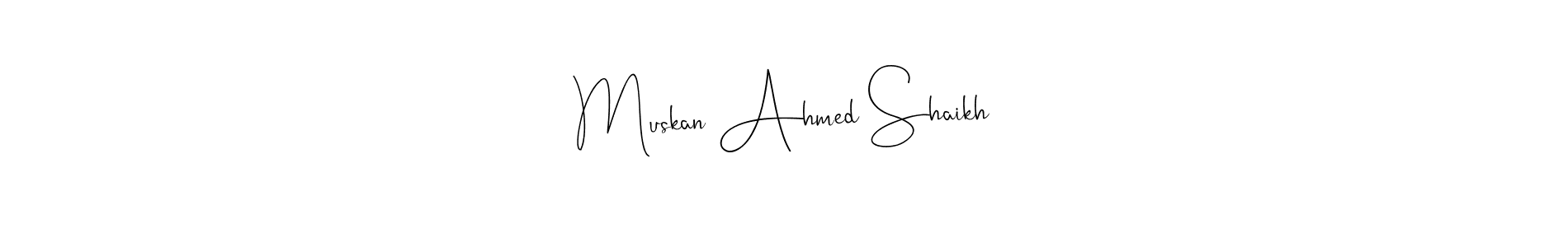 Also we have Muskan Ahmed Shaikh name is the best signature style. Create professional handwritten signature collection using Andilay-7BmLP autograph style. Muskan Ahmed Shaikh signature style 4 images and pictures png